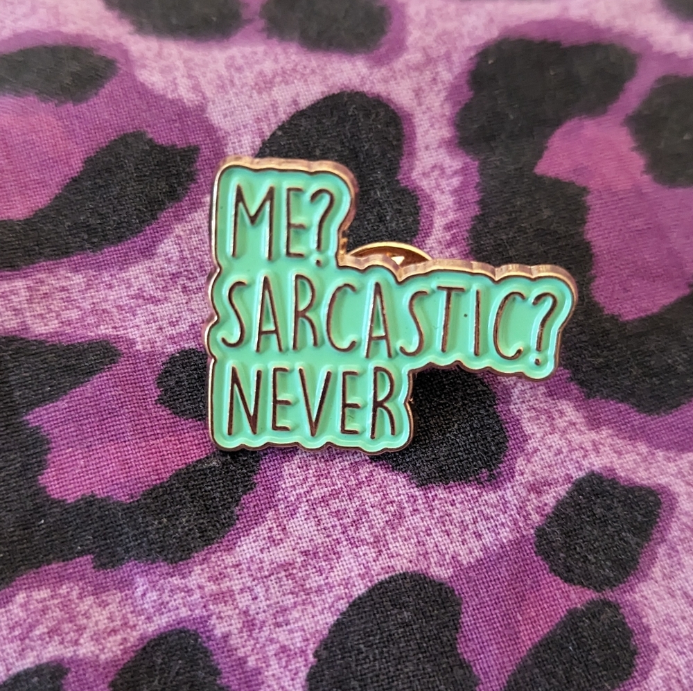 Me? Sarcastic? Never - Enamel Pin